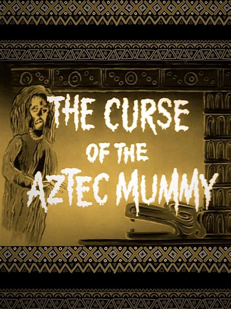 The curse of the aztec mummy